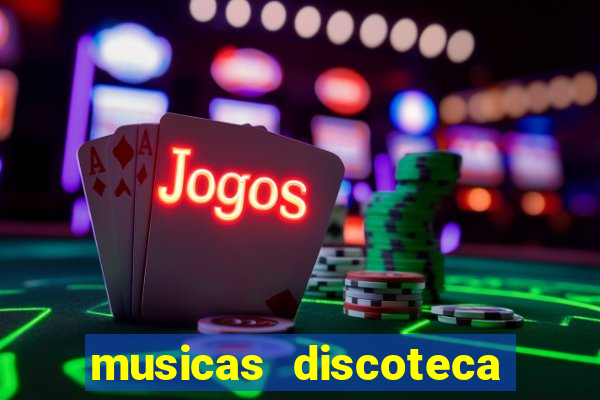 musicas discoteca anos 70 80 90